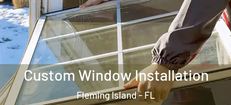  Custom Window Installation Fleming Island - FL