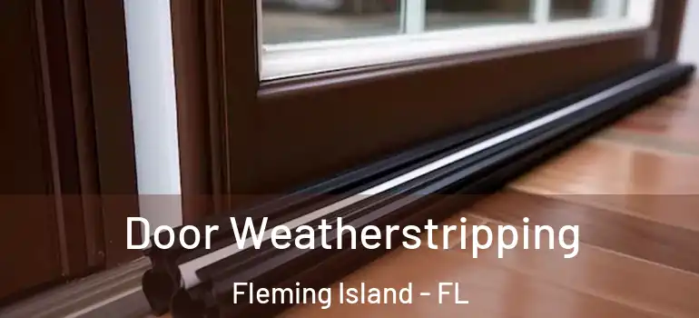  Door Weatherstripping Fleming Island - FL