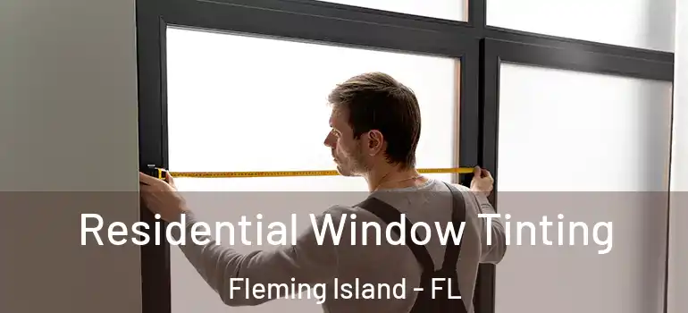  Residential Window Tinting Fleming Island - FL