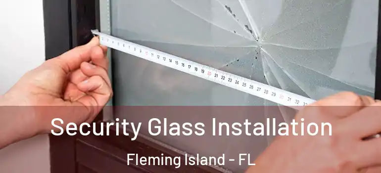  Security Glass Installation Fleming Island - FL
