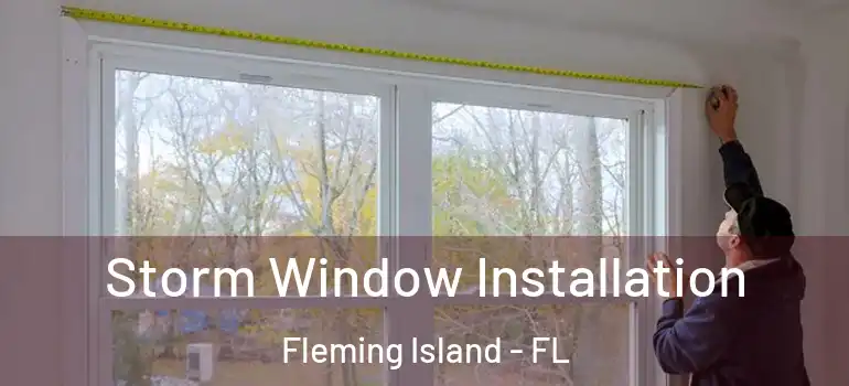  Storm Window Installation Fleming Island - FL