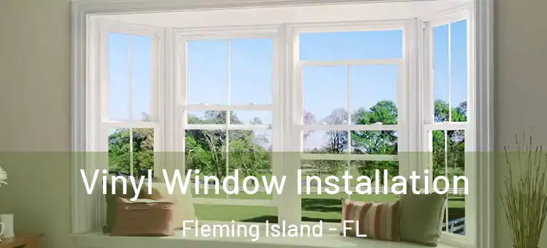  Vinyl Window Installation Fleming Island - FL