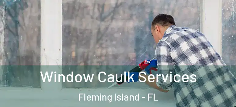  Window Caulk Services Fleming Island - FL