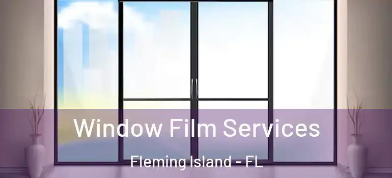  Window Film Services Fleming Island - FL
