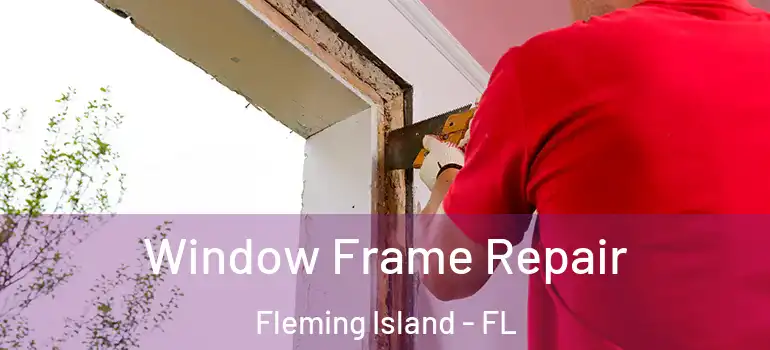  Window Frame Repair Fleming Island - FL
