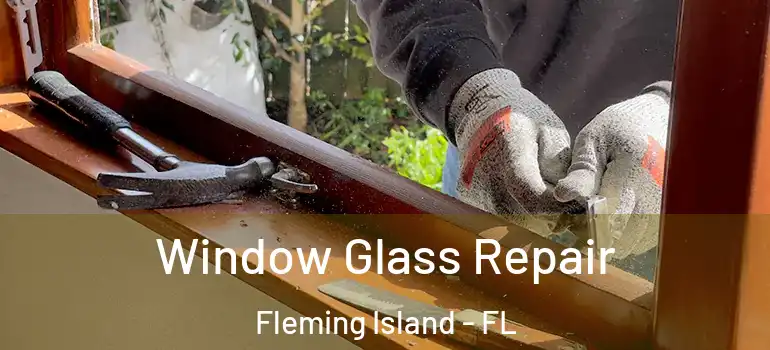 Window Glass Repair Fleming Island - FL