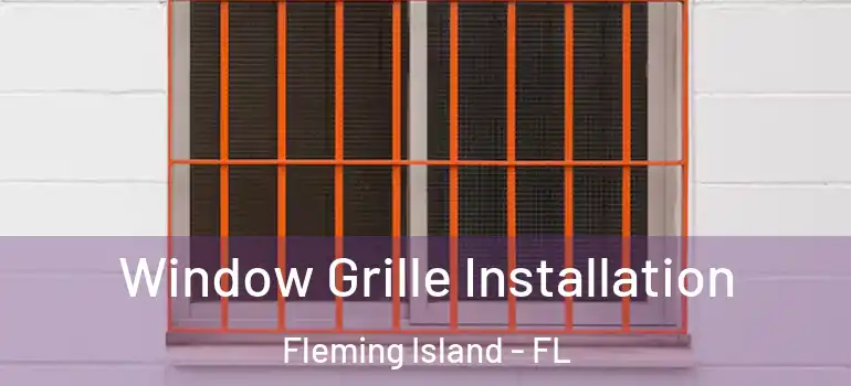  Window Grille Installation Fleming Island - FL