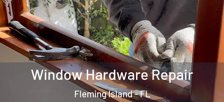  Window Hardware Repair Fleming Island - FL