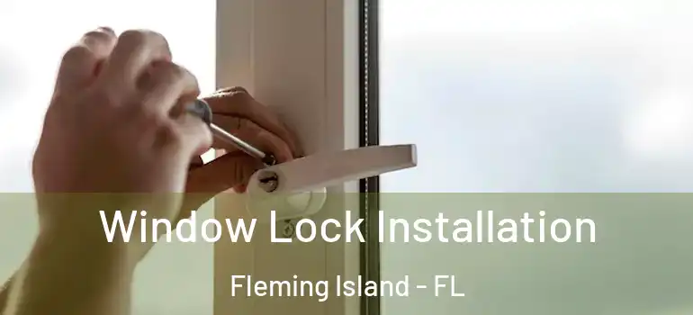  Window Lock Installation Fleming Island - FL